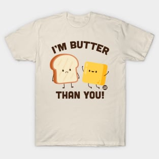 BUTTER THAN YOU T-Shirt